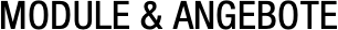 MODULE & ANGEBOTE