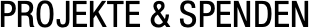 PROJEKTE & SPENDEN