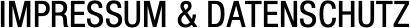 IMPRESSUM & DATENSCHUTZ