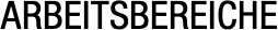 ARBEITSBEREICHE