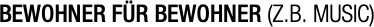 BEWOHNER FÜR BEWOHNER (Z.B. MUSIC)
