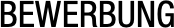 BEWERBUNG