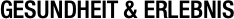 GESUNDHEIT & ERLEBNIS