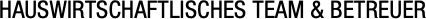 HAUSWIRTSCHAFTLISCHES TEAM & BETREUER