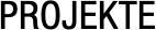 PROJEKTE