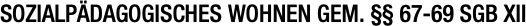 SOZIALPÄDAGOGISCHES WOHNEN GEM. §§ 67-69