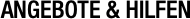 ANGEBOTE & HILFEN
