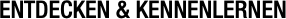 ENTDECKEN & KENNENLERNEN