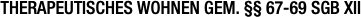 THERAPEUTISCHES WOHNEN GEM. §§ 67-69