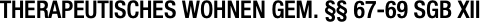 THERAPEUTISCHES WOHNEN GEM. §§ 67-69